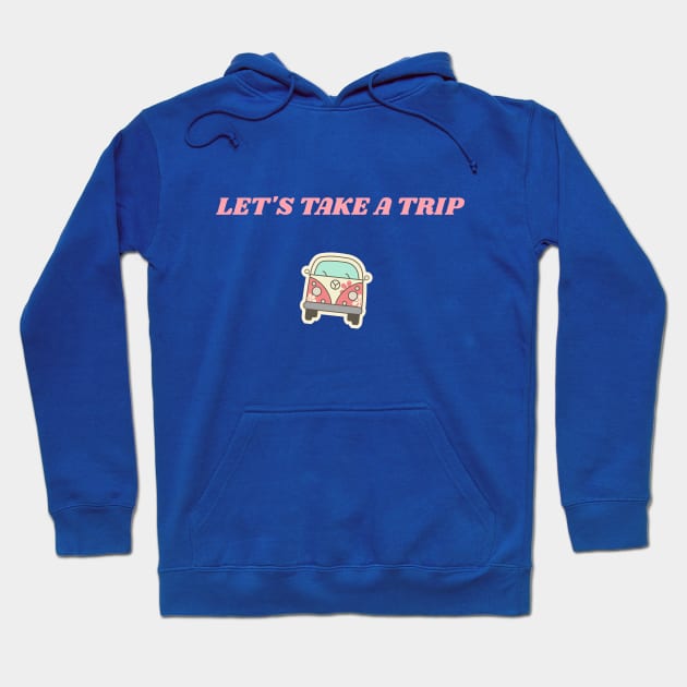 LET'S TAKE A TRIP Hoodie by Sabahmd